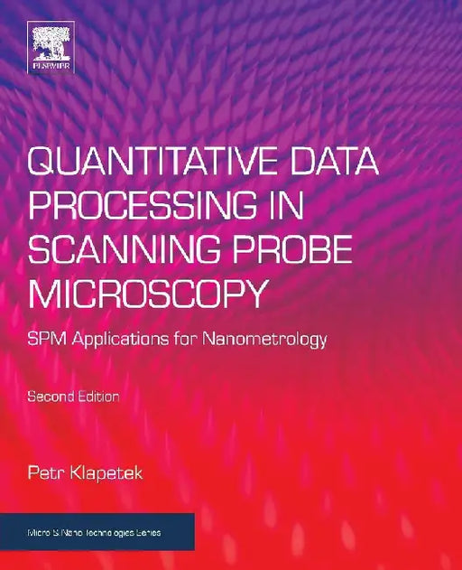 Quantitative Data Processing in Scanning Probe Microscopy: SPM Applications for Nanometrology by Klapetek, Petr