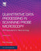 Quantitative Data Processing in Scanning Probe Microscopy: SPM Applications for Nanometrology by Klapetek, Petr