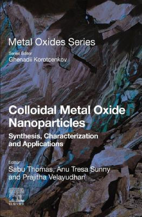 Colloidal Metal Oxide Nanoparticles: Synthesis, Characterization and Applications by Sabu Thomas, Anu Tresa Sunny, Prajitha Velayudhan