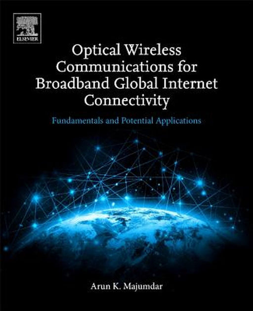 Optical Wireless Communications for Broadband Global Internet Connectivity: F: undamentals and Potential Applications 1ed: by Majumdar Arun
