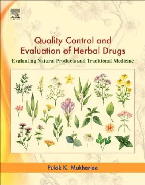 Quality Control and Evaluation of Herbal Drugs: Evaluating Natural Products and Traditional Medicine by Pulok K. Mukherjee