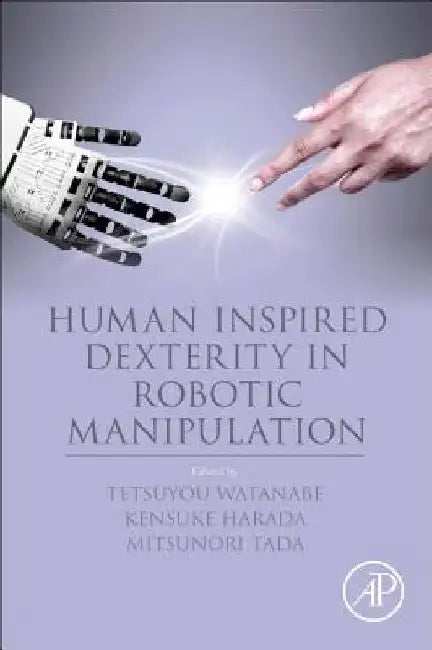 Human Inspired Dexterity in Robotic Manipulation by Tetsuyou Watanabe
