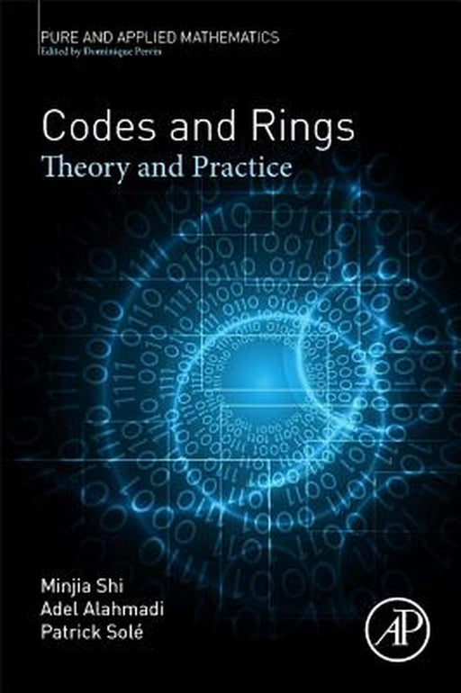 Codes and Rings: Theory and Practice by Minjia Shi, Adel Alahmadi, Patrick Solé