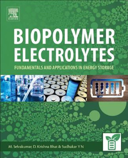 Biopolymer Electrolytes: Fundamentals and Applications in Energy Storage by Sudhakar Y. N.