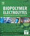 Biopolymer Electrolytes: Fundamentals and Applications in Energy Storage by Sudhakar Y. N.