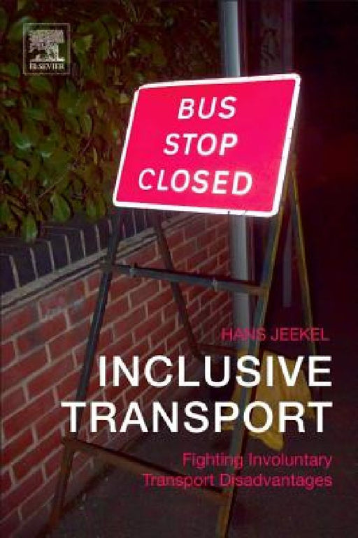 Inclusive Transport: Fighting Involuntary Transport Disadvantages by Hans Jeekel