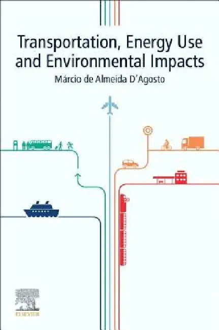 Transportation, Energy Use and Environmental Impacts by Marcio de Almeida D'Agosto