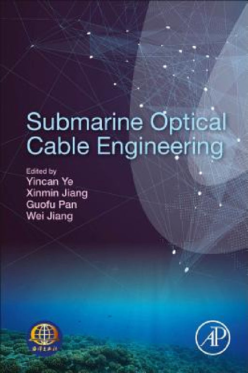 Submarine Optical Cable Engineering by Yin-Can Ye, Xinmin Jiang, Guofu Pan