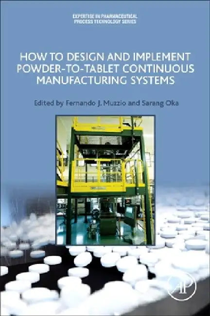 How to Design and Implement Powder-To-Tablet Continuous Manufacturing Systems by Fernando Muzzio