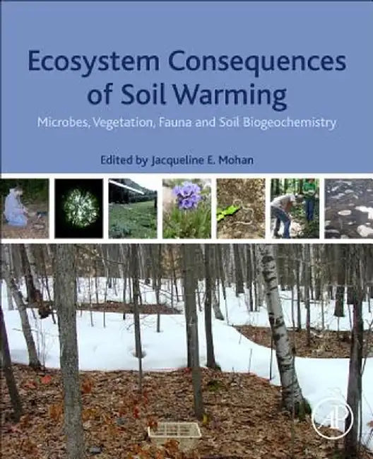 Ecosystem Consequences of Soil Warming: Microbes: Vegetation Fauna and Soil Biogeochemistry 1ed by Mohan Jacqueline