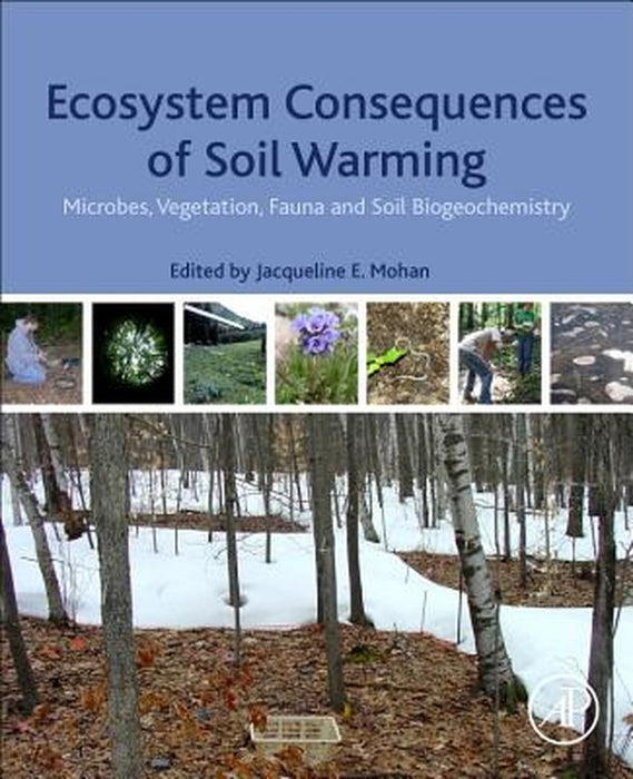 Ecosystem Consequences of Soil Warming: Microbes: Vegetation Fauna and Soil Biogeochemistry 1ed by Mohan Jacqueline