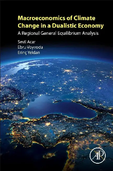 Macroeconomics of Climate Change in a Dualistic Economy: A Regional General Equilibrium Analysis by Acar, Sevil