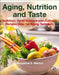 Aging, Nutrition and Taste: Nutrition, Food Science and Culinary Perspectives for Aging Tastefully by Jacqueline B. Marcus