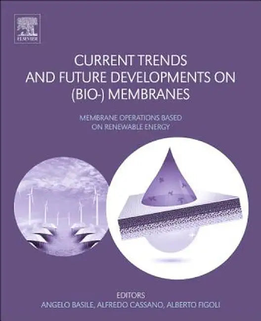 Current Trends and Future Developments on (Bio-) Membranes: Renewable Energy: Integrated with Membrane Operations 1ed: by Basile Angelo