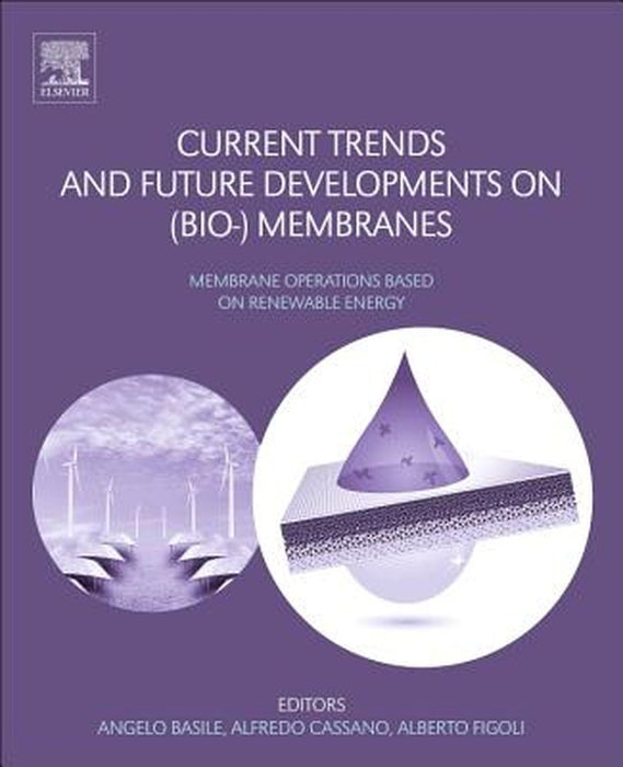 Current Trends and Future Developments on (Bio-) Membranes: Renewable Energy: Integrated with Membrane Operations 1ed: by Basile Angelo