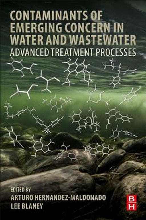 Contaminants of Emerging Concern in Water and Wastewater: Advanced Treatment Processes 1ed: by Hernandez-Maldonado Arturo