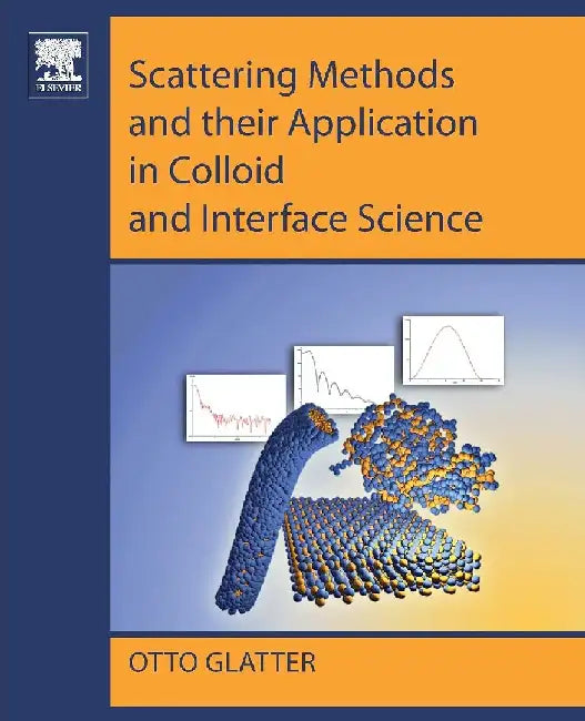 Scattering Methods and their Application in Colloid and Interface Science by Glatter, Otto