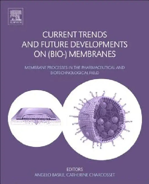 Current Trends and Future Developments on (Bio-) Membranes: Membrane Processes in the Pharmaceutical and Biotechnological Field by Angelo Basile