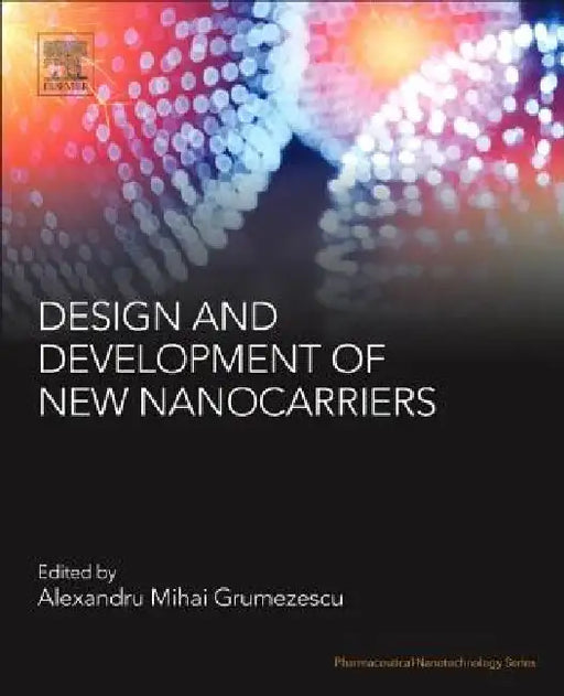 Design and Development of New Nanocarriers by Alexandru Mihai Grumezescu