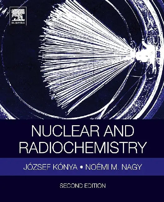 Nuclear and Radiochemistry by Konya, Jozsef