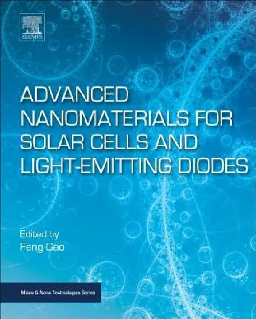 Advanced Nanomaterials for Solar Cells and Light Emitting Diodes by Feng Gao