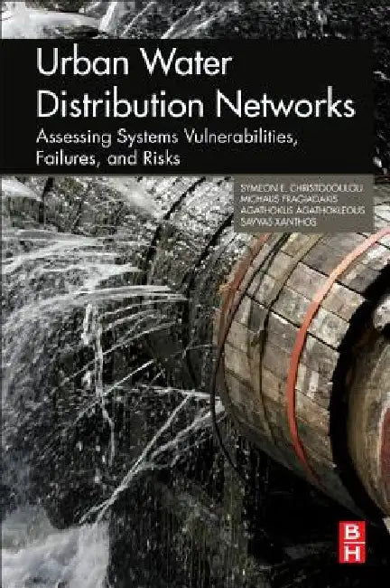 Urban Water Distribution Networks: Assessing Systems Vulnerabilities, Failures, and Risks by Symeon Christodoulou