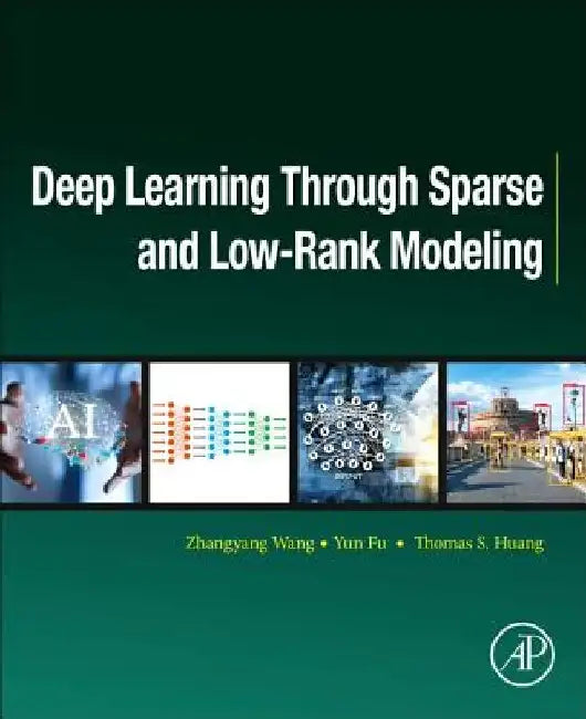 Deep Learning through Sparse and Low-Rank Modeling by Zhangyang Wang