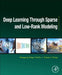 Deep Learning through Sparse and Low-Rank Modeling by Zhangyang Wang