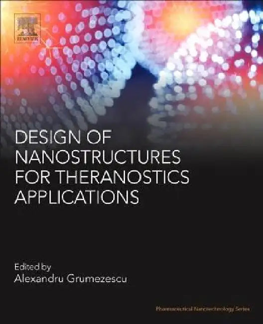 Design of Nanostructures for Theranostics Applications by Alexandru Mihai Grumezescu