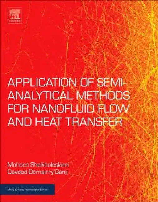 Applications of Semi-Analytical Methods for Nanofluid Flow and Heat Transfer by Mohsen Sheikholeslami