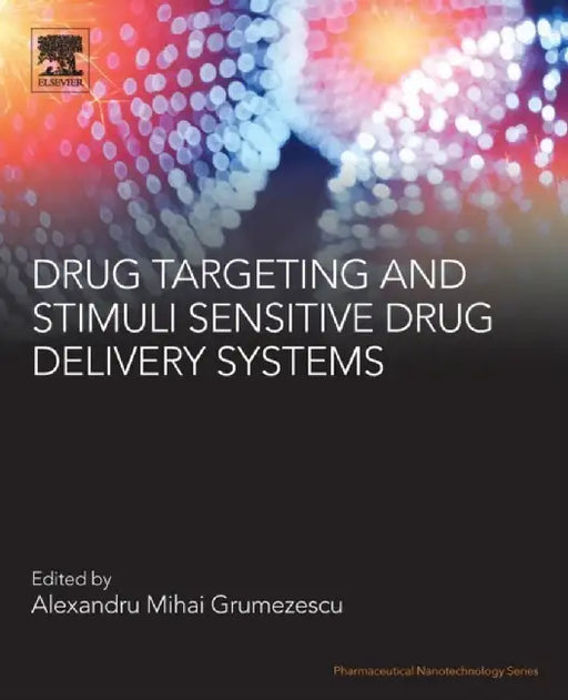 Drug Targeting and Stimuli Sensitive Drug Delivery Systems: 1ed: by Grumezescu Alexandru
