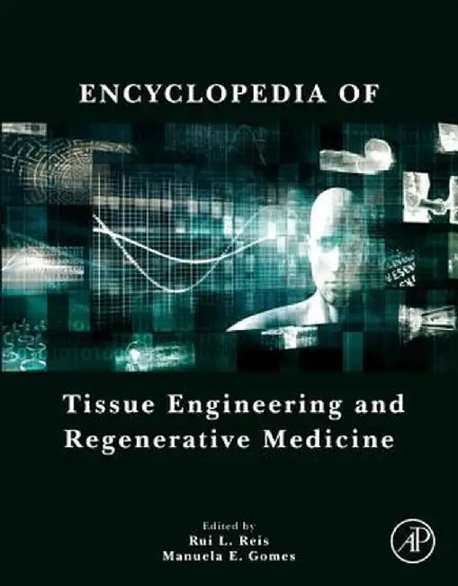 Encyclopedia of Tissue Engineering and Regenerative Medicine: 1ed by Reis Rui