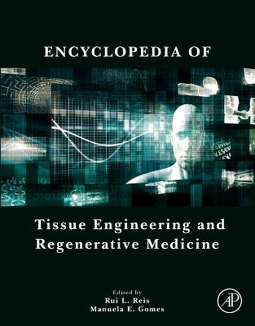 Encyclopedia of Tissue Engineering and Regenerative Medicine: 1ed by Reis Rui