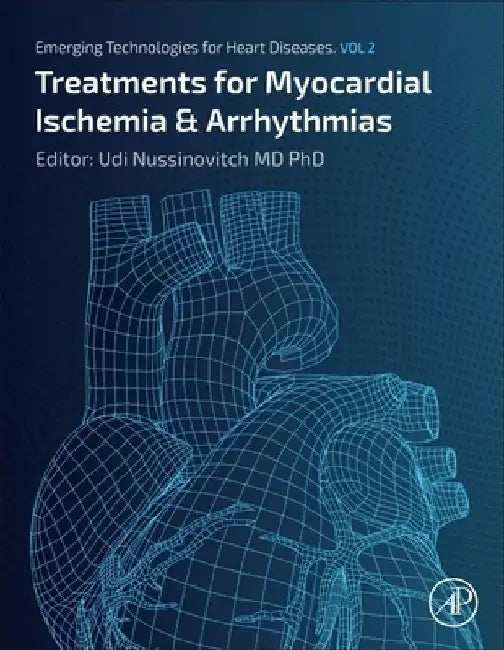 Emerging Technologies for Heart Diseases: Treatments for Myocardial Ischemia and Arrhythmias by Udi Nussinovitch
