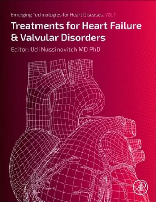 Emerging Technologies for Heart Diseases: Treatments for Heart Failure and Valvular Disorders by Udi Nussinovitch
