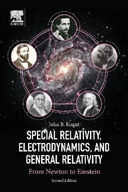 Special Relativity, Electrodynamics, and General Relativity: From Newton to Einstein by Kogut, John B.