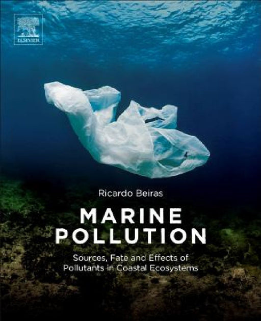 Marine Pollution: Sources, Fate and Effects of Pollutants in Coastal Ecosystems by Ricardo Beiras