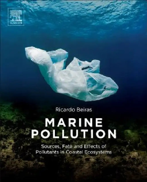 Marine Pollution: Sources, Fate and Effects of Pollutants in Coastal Ecosystems by Ricardo Beiras
