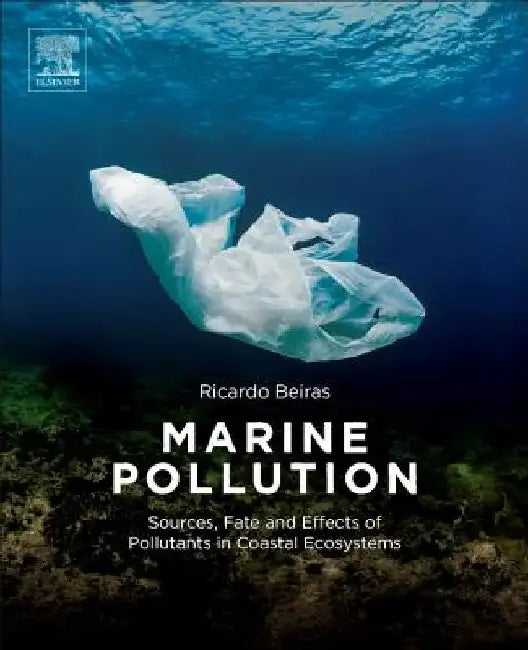 Marine Pollution: Sources, Fate and Effects of Pollutants in Coastal Ecosystems by Ricardo Beiras