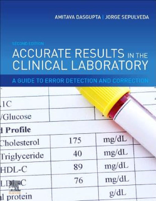 Accurate Results in the Clinical Laboratory: A Guide to Error Detection and Correction by Amitava Dasgupta