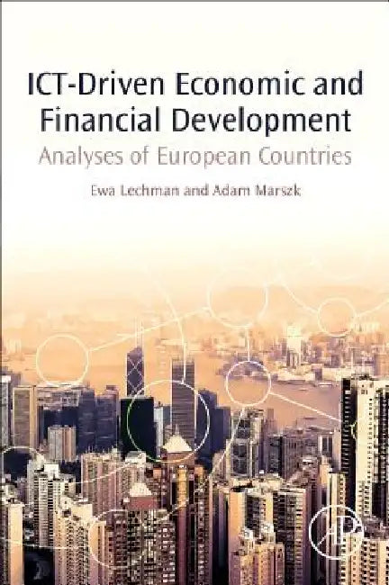 ICT-Driven Economic and Financial Development: Analyses of European Countries by Ewa Lechman