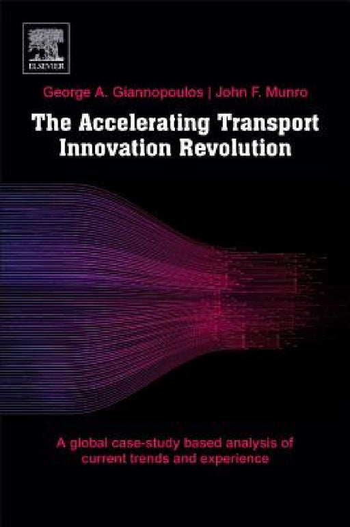 The Accelerating Transport Innovation Revolution: A Global, Case Study-Based Assessment of Current Experience, Cross-Sectorial Effects, and Socioeconomic Transformations by George Giannopoulos