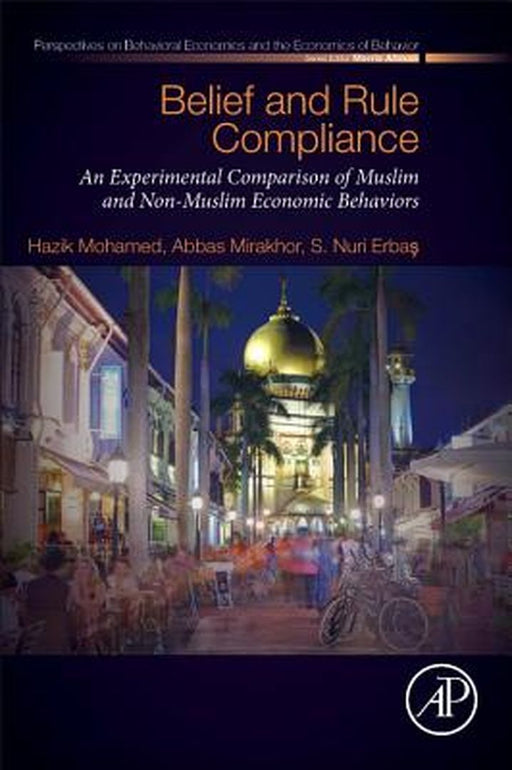 Belief and Rule Compliance: An Experimental Comparison of Muslim and: Non-Muslim Economic Behavior 1ed: by Mohamed Hazik
