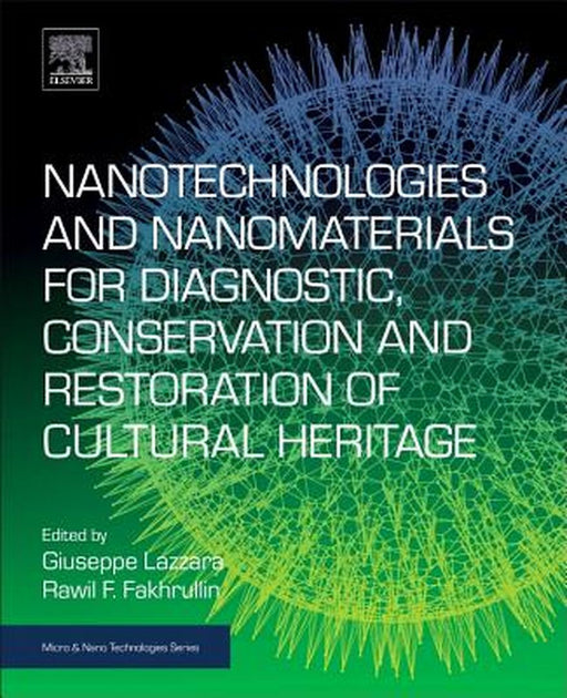 Nanotechnologies and Nanomaterials for Diagnostic Conservation and Restoration of Cultural Heritage by Lazzara Giuseppe