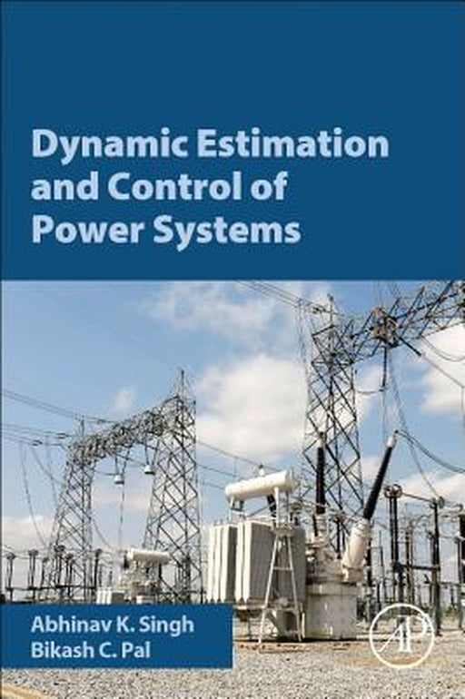 Dynamic Estimation and Control of Power Systems: 1ed by Abhinav Singh
