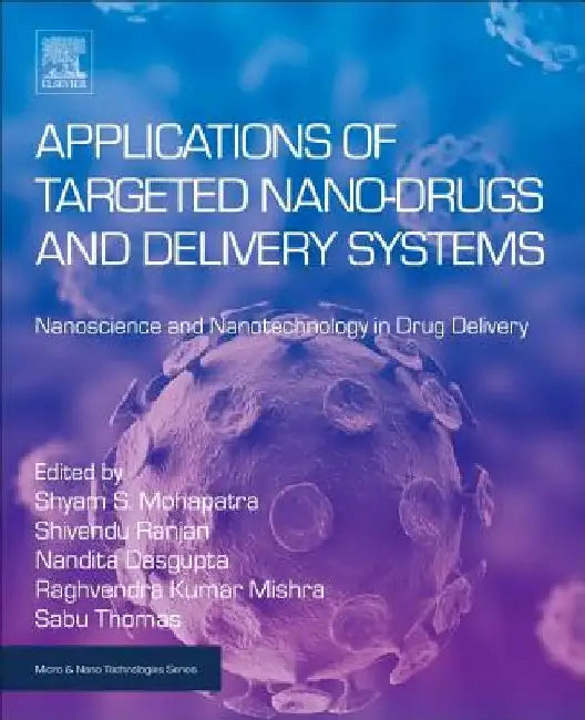 Applications of Targeted Nano Drugs and Delivery Systems: Nanoscience and Nanotechnology in Drug Delivery by Shyam Mohapatra