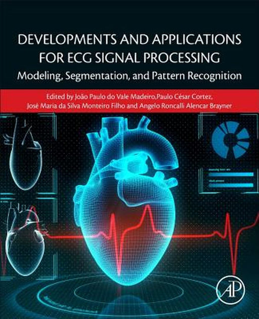 Developments and Applications for ECG Signal Processing: Modeling: Segmentation and Pattern Recognition 1ed by do Vale Madeiro João Paulo