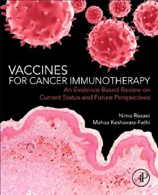 Vaccines for Cancer Immunotherapy: An Evidence-Based Review on Current Status and Future Perspectives by Nima Rezaei