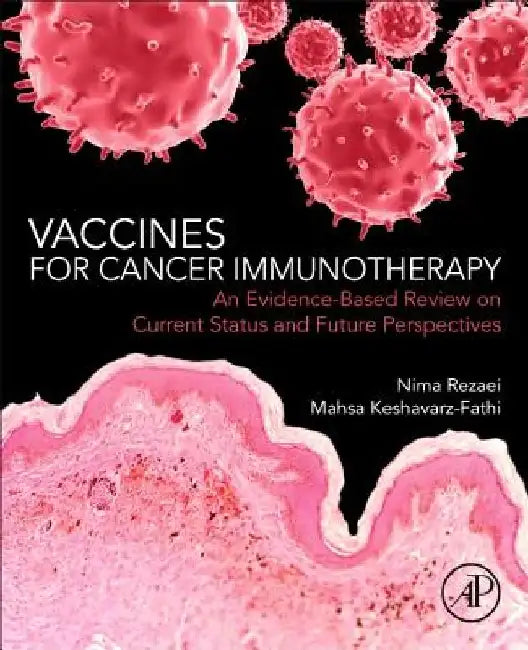 Vaccines for Cancer Immunotherapy: An Evidence-Based Review on Current Status and Future Perspectives by Nima Rezaei
