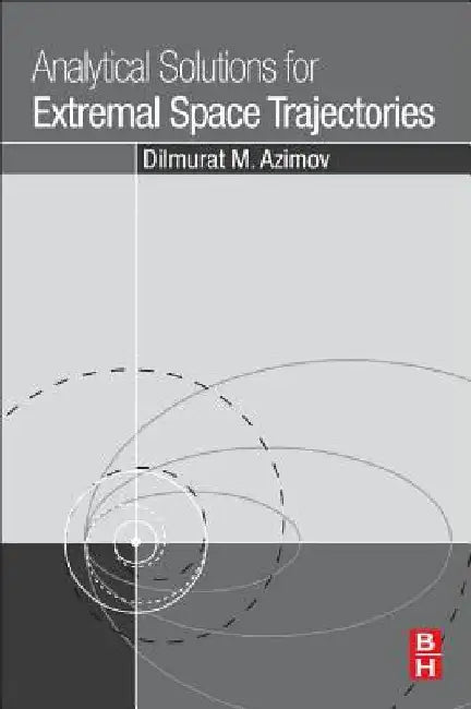Analytical Solutions for Extremal Space Trajectories by Dilmurat M. Azimov